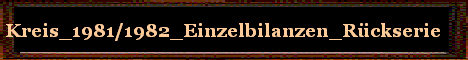 Kreis_1981/1982_Einzelbilanzen_R�ckserie