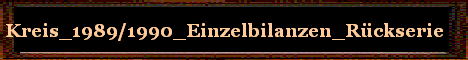Kreis_1989/1990_Einzelbilanzen_R�ckserie