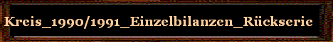 Kreis_1990/1991_Einzelbilanzen_R�ckserie
